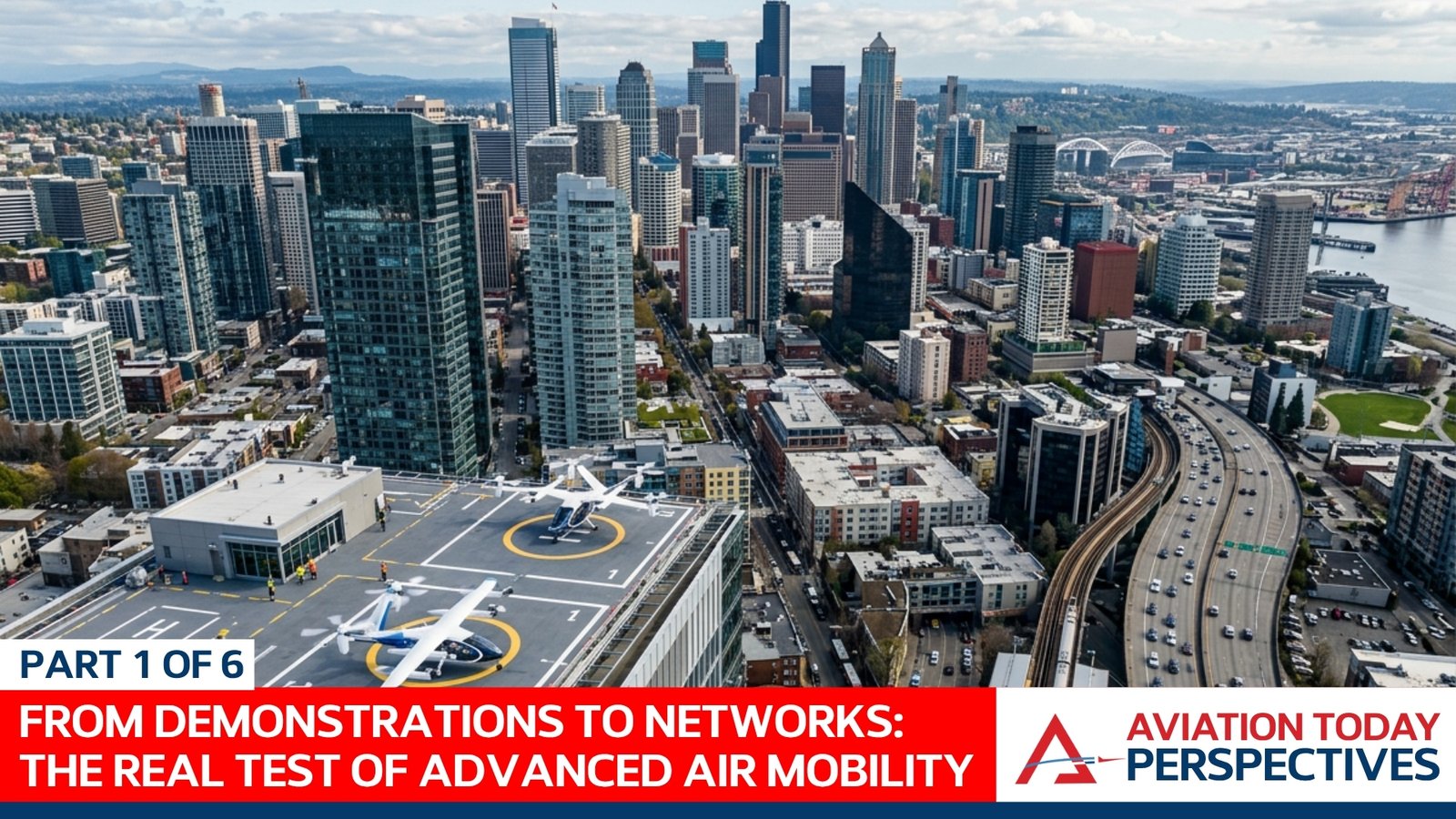 From Demonstrations to Networks: The Real Test of Advanced Air Mobility - Aviation Today Perspectives